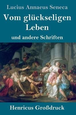 Vom glückseligen Leben (Großdruck) By Seneca 9783847828983