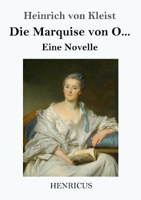 Die Marquise von O...:Eine Novelle By Kleist, Heinrich von (Paperback)