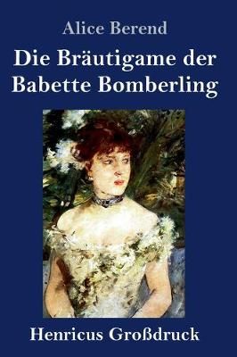 Bräutigame der Babette Bomberling (Großdruck) By Berend (Hardback)