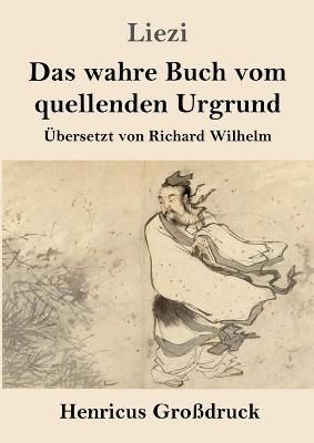 wahre Buch vom quellenden Urgrund (Großdruck) By Liezi 9783847847120