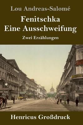 Fenitschka / Eine Ausschweifung (Großdruck) By Andreas-Salomé