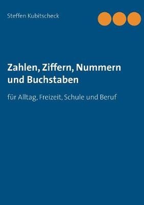 Zahlen, Ziffern, Nummern und Buchstaben By Steffen Kubitscheck