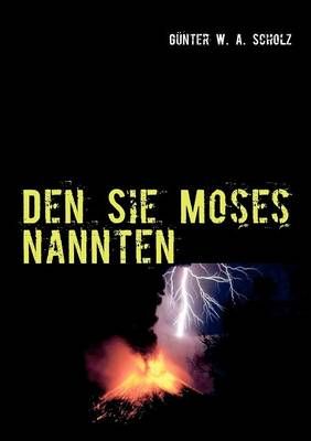 Den Sie Moses nannten By Gunter W a Scholz 9783848214525 (Paperback)