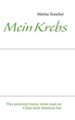 Mein Krebs:was passieren kann, wenn man an Chats kein Interesse hat