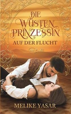 Die Wüstenprinzessin:Auf der Flucht Band 1 By Yasar, Melike