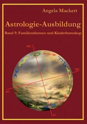Astrologie-Ausbildung, Band 9:Familienthemen und Kinderhoroskop