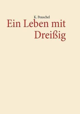 Ein Leben mit Dreißig By Peuschel, K. 9783848259175 (Paperback)