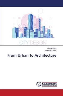 From Urban to Architecture By Riaz Ahmad 9783848423477 (Paperback)