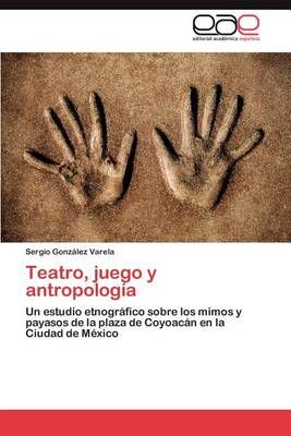 Teatro, juego y antropologia By Gonzalez Varela Sergio 9783848450039