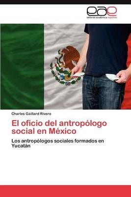 El oficio del antropologo social en Mexico By Gaillard Rivero Charles