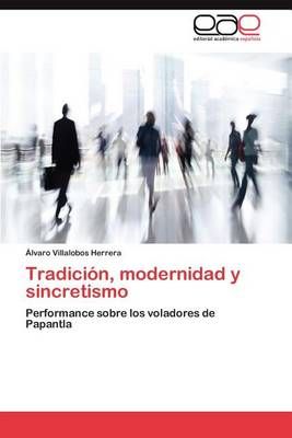 Tradicion, Modernidad y Sincretismo By Lvaro Villalobos Herrera