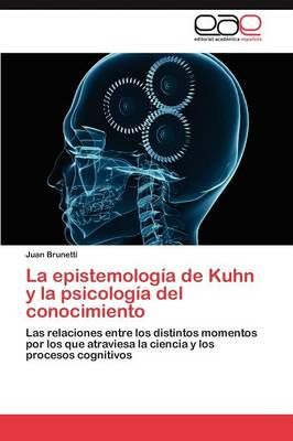 La Epistemologia de Kuhn y La Psicologia del Conocimiento (Paperback)