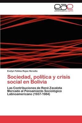 Sociedad, Politica y Crisis Social En Bolivia 9783848464302