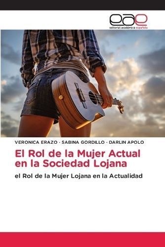 Rol de la Mujer Actual en la Sociedad Lojana By Erazo 9783848472086