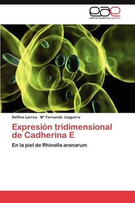 Expresion Tridimensional de Cadherina E By Delfina Larrea (Paperback)