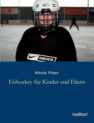 Eishockey für Kinder und Eltern By Pitaev, Nikolai 9783849119201