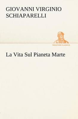 La Vita Sul Pianeta Marte By Schiaparelli, G. V. (Giovanni Virginio)
