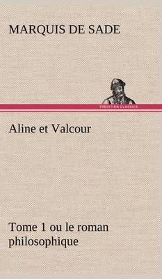 Aline et Valcour, tome 1 ou le roman philosophique By Sade, Marquis de