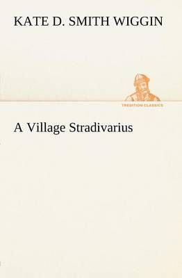 A Village Stradivarius By Wiggin, Kate Douglas Smith 9783849147426