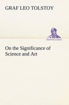On the Significance of Science and Art By Tolstoy, Graf Leo