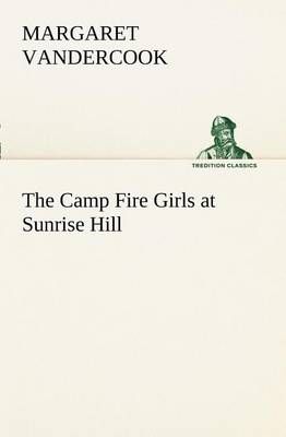 The Camp Fire Girls at Sunrise Hill By Vandercook, Margaret