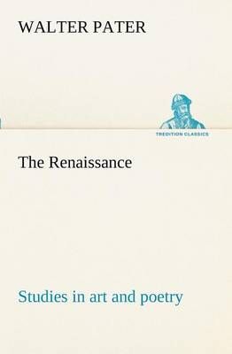 The Renaissance: studies in art and poetry By Pater, Walter
