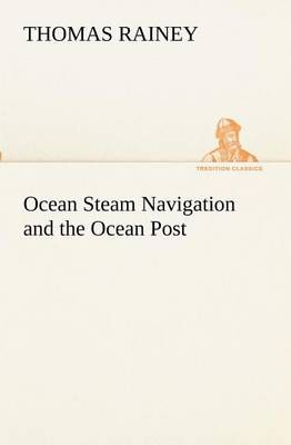 Ocean Steam Navigation and the Ocean Post By Rainey, Thomas