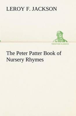The Peter Patter Book of Nursery Rhymes By Jackson, Leroy F.