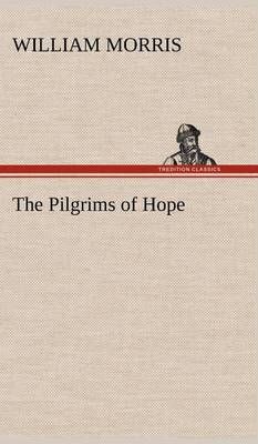 The Pilgrims of Hope By Morris, William 9783849175153 (Hardback)