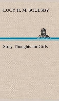 Stray Thoughts for Girls By Soulsby, Lucy H. M. 9783849177874