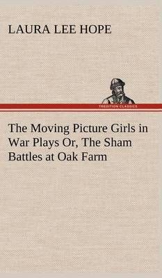 The Moving Picture Girls in War Plays Or, The Sham Battles at Oak Farm