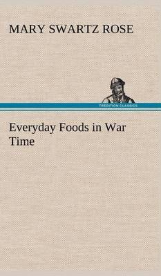 Everyday Foods in War Time By Rose, Mary Swartz 9783849180461