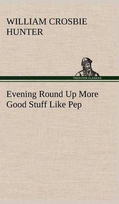 Evening Round Up More Good Stuff Like Pep By Hunter, William Crosbie