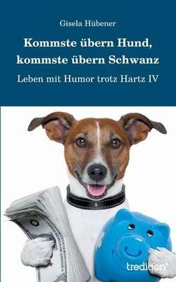 Kommste übern Hund, kommste übern Schwanz By Hübener, Gisela