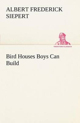 Bird Houses Boys Can Build By Siepert, Albert Frederick 9783849186395