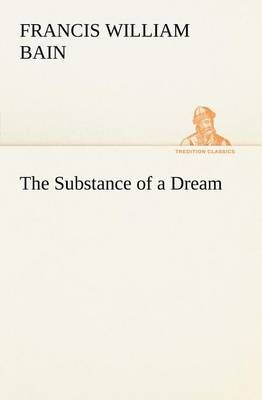 The Substance of a Dream By Bain, F. W. (Francis William) (Paperback)