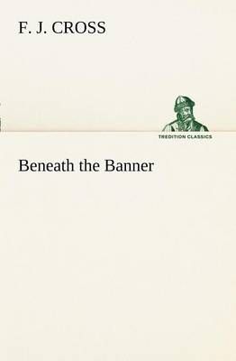 Beneath the Banner By Cross, F. J. 9783849188160 (Paperback)