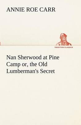 Nan Sherwood at Pine Camp or, the Old Lumberman's Secret 9783849189327