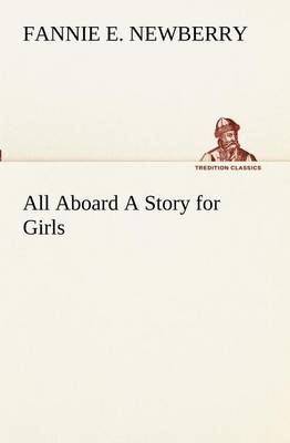 All Aboard A Story for Girls By Newberry, Fannie E. 9783849190019