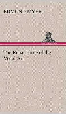 The Renaissance of the Vocal Art By Myer, Edmund 9783849515584