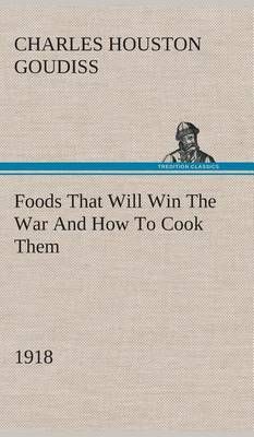Foods That Will Win The War And How To Cook Them (1918) 9783849520410