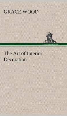 The Art of Interior Decoration By Wood, Grace 9783849520489 (Hardback)
