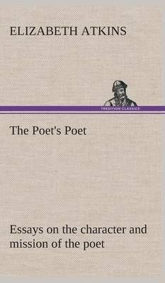 The Poet's Poet : essays on the character and mission of the poet as interpreted in English verse of the last one hundred and fifty years
