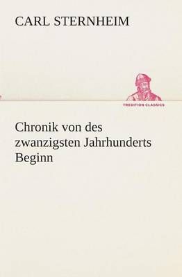 Chronik von des zwanzigsten Jahrhunderts Beginn By Sternheim, Carl