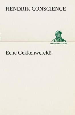 Eene Gekkenwereld! By Conscience, Hendrik 9783849539733 (Paperback)