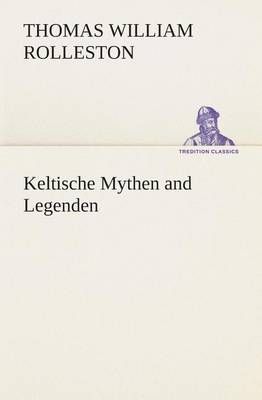 Keltische Mythen and Legenden By Rolleston, T. W. (Thomas William)