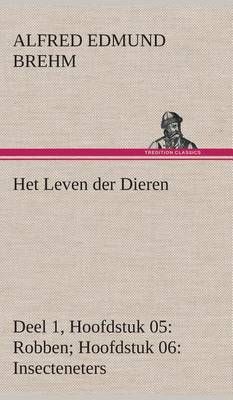 Het Leven der Dieren Deel 1, Hoofdstuk 05: Robben; Hoofdstuk 06: Insecteneters
