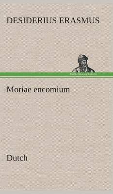 Moriae encomium. Dutch By Erasmus, Desiderius 9783849541729 (Hardback)