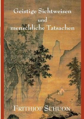 Geistige Sichtweisen Und Menschliche Tatsachen By Frithjof Schuon