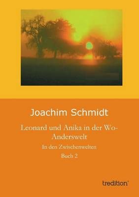 Leonard Und Anika in Der Wo-Anderswelt By Joachim Schmidt (Paperback)